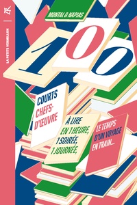 Jean-Christophe Napias et Jean-Pierre Montal - 100 courts chefs-d'œuvre - A lire en une heure, une soirée, une journée, le temps d'un voyage en train.