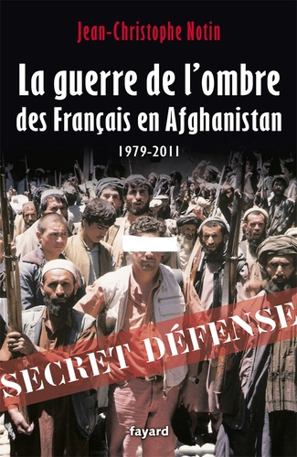 La guerre de l'ombre des Français en Afghanistan (1979-2011)