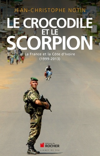 Le crocodile et le scorpion. La France et la Côte d'Ivoire (1999-2013)