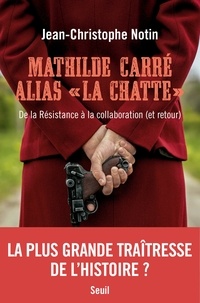 Jean-Christophe Notin - Mathilde Carré alias "la Chatte" - De la Résistance à la collaboration (et retour).