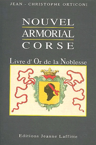 Jean-Christophe Orticoni de Massa - Nouvel Armorial Corse. Livre D'Or De La Noblesse.