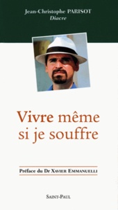 Jean-Christophe Parisot - Vivre, Meme Si Je Souffre. 2eme Edition.