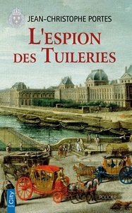 Jean-Christophe Portes - Les enquêtes de Victor Dauterive Tome 4 : L'espion des Tuileries.