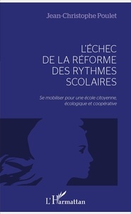 Jean-Christophe Poulet - L'échec de la réforme des rythmes scolaires - Se mobiliser pour une école citoyenne, écologique et coopérative.