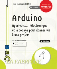 Jean-Christophe Quetin - Arduino - Apprivoisez l'électronique et le codage pour donner vie à vos projets.