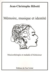 Jean-Christophe Ribotti - Mémoire, musique et identité - Application de musicothérapie en maladie d'Alzheimer et démences apparentées.