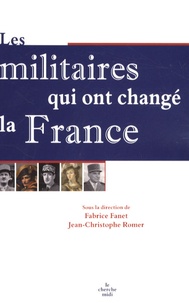Jean-Christophe Romer et Fabrice Fanet - Les militaires qui ont changé la France.