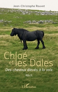 Jean-Christophe Rouvet - Chloé et les Dales - Des chevaux élevés à la voix.