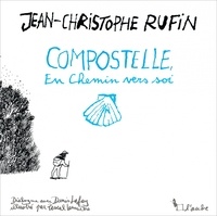 Jean-Christophe Rufin - Compostelle, en chemin vers soi.