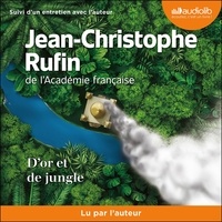 Jean-Christophe Rufin - D'or et de jungle - Suivi d'un entretien inédit avec l'auteur.
