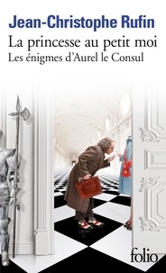 Jean-Christophe Rufin - La princesse au petit moi - Les énigmes d'Aurel le Consul.