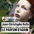 Jean-Christophe Rufin et Constance Dollé - Le parfum d'Adam.