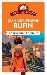 Jean-Christophe Rufin - Le Revenant d'Albanie - Les aventures d'Aurel le consul.