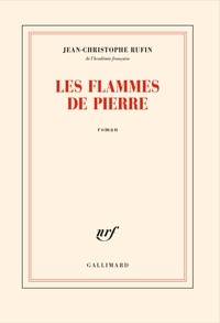 Jean-Christophe Rufin - Les flammes de pierre.