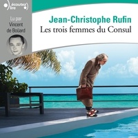 Téléchargements gratuits d'ebook audio Les trois femmes du Consul par Jean-Christophe Rufin, Vincent de Bouärd en francais  9782072867576