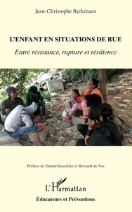 Jean-Christophe Ryckmans - L'enfant en situations de rue - Entre résistance, rupture et résilience.