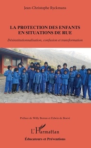 Jean-Christophe Ryckmans - La protection des enfants en situations de rue - Désinstitutionnalisation, confusion et transformation.