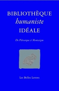 Jean-Christophe Saladin - Bibliothèque humaniste idéale - De Pétrarque à Montaigne.