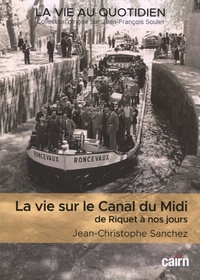Jean-Christophe Sanchez - La vie au sur le Canal du Midi de Riquet à nos jours - Quatre siècles d'histoire en Languedoc.