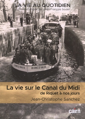 La vie au sur le Canal du Midi de Riquet à nos jours. Quatre siècles d'histoire en Languedoc