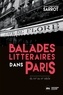 Jean-Christophe Sarrot - Balades littéraires dans Paris du XVIIe au XXe siècle.