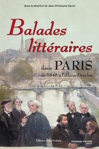 Jean-Christophe Sarrot - Balades littéraires dans Paris - De 1848 à l'affaire Dreyfus.