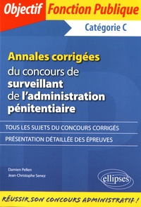 Jean-Christophe Senez et Damien Pellen - Annales corrigées du concours de surveillant de l'administration pénitentiaire.