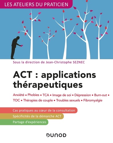 ACT : applications thérapeutiques - 2e éd.. Anxiété, phobies, TCA, image de soi, dépression, burn-out, TOC, thérapies de couple...