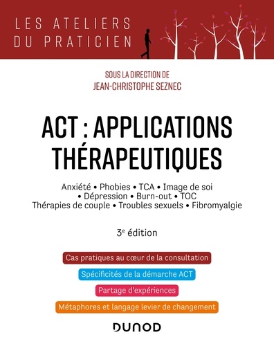 ACT : applications thérapeutiques - 3e éd.. Anxiété, phobies, TCA, image de soi, dépression, burn-out, TOC, thérapies de couple...