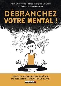 Livres audio téléchargeables gratuitement pour kindle Débranchez votre mental ! 9791028514358 par Jean-Christophe Seznec, Sophie Le Guen