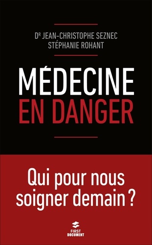 Jean-Christophe Seznec et Stéphanie Rohant - Médecine en danger - Qui pour nous soigner demain ?.