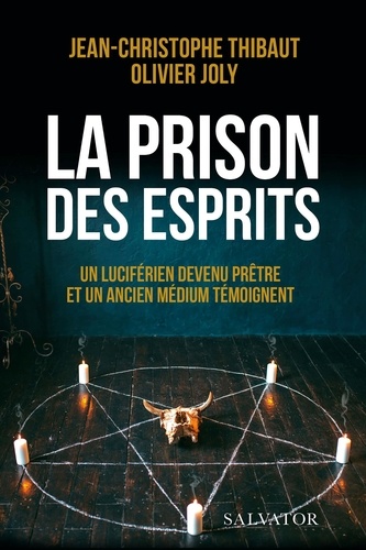 La prison des esprits. Un luciférien devenu prêtre et un ancien médium témoignent