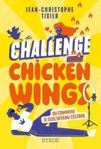 Jean-Christophe Tixier et Françoise Maurel - Challenge Chicken Wings, ou comment je suis devenu célèbre.