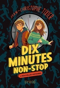 Jean-Christophe Tixier - Dix minutes  : Dix minutes non-stop - 3 nouvelles histoires.