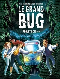 Jean-Christophe Tixier et Roberta Pierpaoli - Le Grand bug Tome 1 : Projet octo ++.