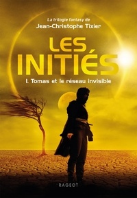 Jean-Christophe Tixier - Les initiés Tome 1 : Tomas et le réseau invisible.