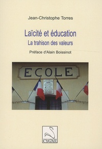 Jean-Christophe Torres - Laïcité et éducation - La trahison des valeurs.