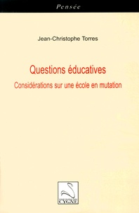 Jean-Christophe Torres - Questions éducatives - Considérations sur une école en mutation.