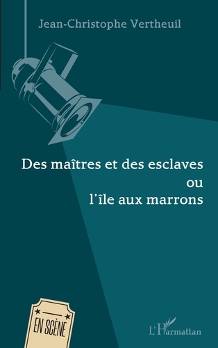 Des maîtres et des esclaves ou l'île aux marrons