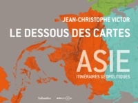 Jean-Christophe Victor - Le dessous des cartes Asie - Itinéraires géopolitiques.