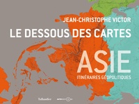 Jean-Christophe Victor - Le dessous des cartes Asie - Itinéraires géopolitiques.