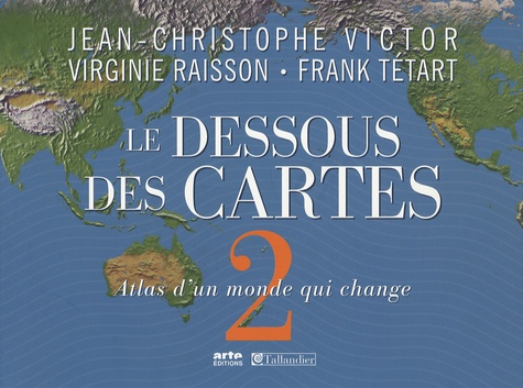 Jean-Christophe Victor et Virginie Raisson - Le Dessous des Cartes - Tome 2, Atlas d'un monde qui change.