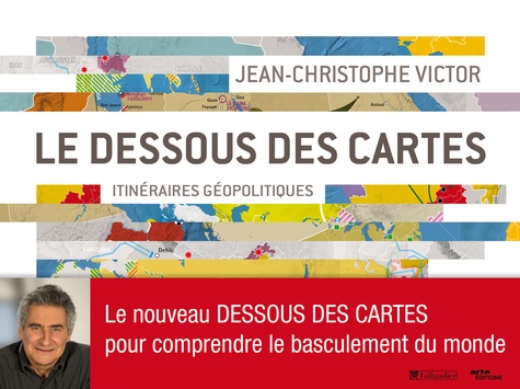 Le dessous des cartes. Itinéraires géopolitiques