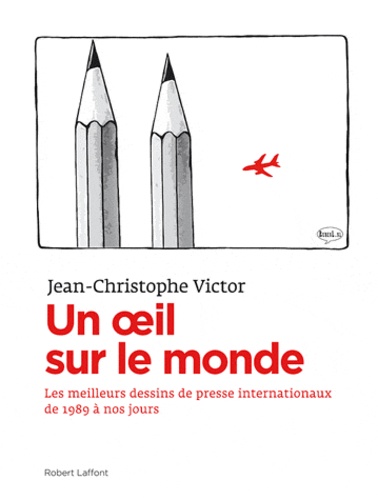 Jean-Christophe Victor - Un oeil sur le monde - L'actualité à travers les dessins de presse internationaux de 1989 à nos jours.