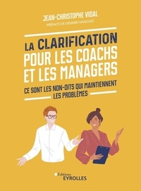 Jean-Christophe Vidal - La clarification pour les coachs et les managers - Ce sont les non-dits qui maintiennent les problèmes.