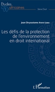 Jean Chrysostome Atafo Lema - Les défis de la protection de l'environnement en droit international.