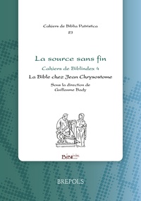  Jean chrysostome et Guillaume Bady - La source sans fin - La Bible chez Jean Chrysostome.