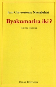Jean Chrysostome Nkejabahizi - Byakumarira iki ? - Edition en kinyarwanda.