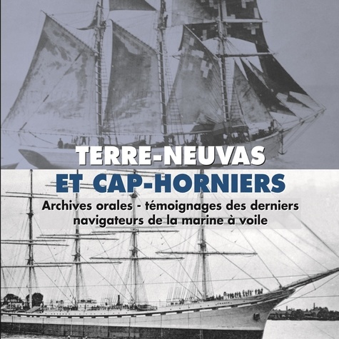 Jean Chuinard et Monsieur Gicquel de Genêts - Terre-Neuvas et Cap-Horniers. Témoignages des derniers navigateurs de la marine à voile.