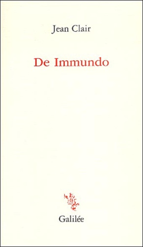 Jean Clair - De Immundo - Apophatisme et apocatastase dans l'art d'aujourd'hui.